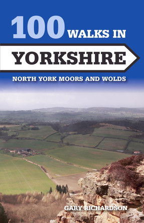 100 Walks in Yorkshire: North York Moors and Wolds by Gary Richardson