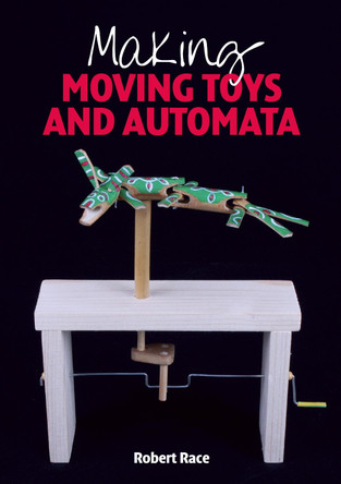 Making Moving Toys and Automata by Robert Race
