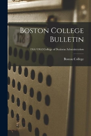 Boston College Bulletin; 1951/1952: College of Business Administration by Boston College 9781014224965