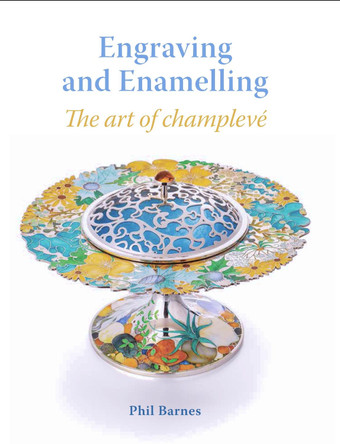 Engraving and Enamelling: The art of champleve by Phil Barnes