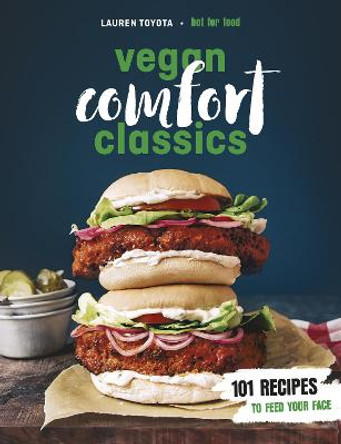 Vegan Comfort Classics: 101 Recipes to Feed Your Face by Lauren Toyota