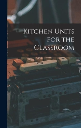 Kitchen Units for the Classroom by Anonymous 9781014240439