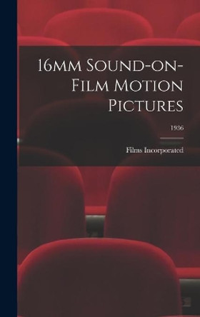 16mm Sound-on-Film Motion Pictures; 1936 by Films Incorporated 9781014238221