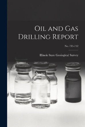 Oil and Gas Drilling Report; No. 735-742 by Illinois State Geological Survey 9781014597533