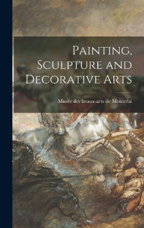 Painting, Sculpture and Decorative Arts by Muse&#769;e Des Beaux-Arts de Montre&#769;al 9781014270139