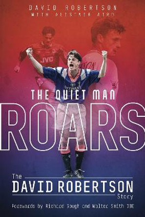 Quiet Man Roars, the: The David Robertson Story by David Robertson