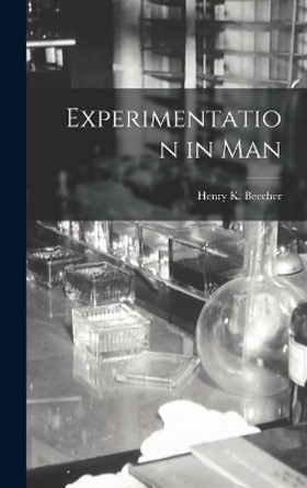 Experimentation in Man by Henry K (Henry Knowles) 19 Beecher 9781014264725