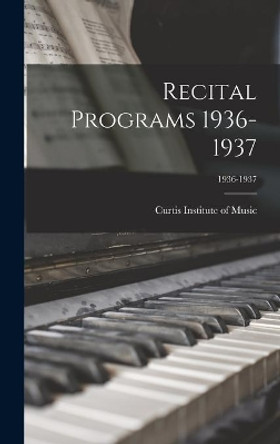 Recital Programs 1936-1937; 1936-1937 by Curtis Institute of Music 9781014291127