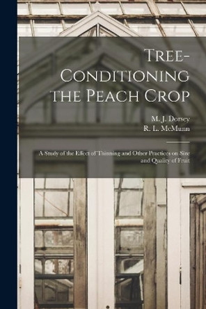 Tree-conditioning the Peach Crop: a Study of the Effect of Thinning and Other Practices on Size and Quality of Fruit by M J (Maxwell Jay) 1880- Dorsey 9781014788269