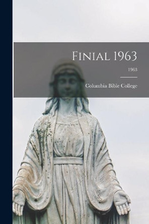 Finial 1963; 1963 by Columbia Bible College 9781015002265