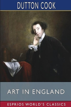 Art in England (Esprios Classics) by Dutton Cook 9781034893509