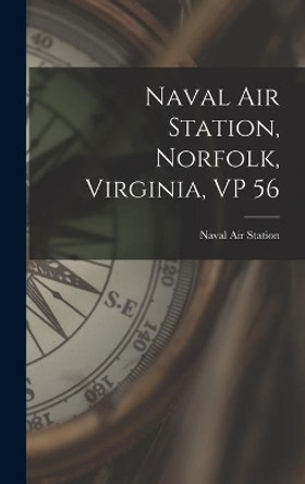 Naval Air Station, Norfolk, Virginia, VP 56 by Naval Air Station (Va ) 9781013566738