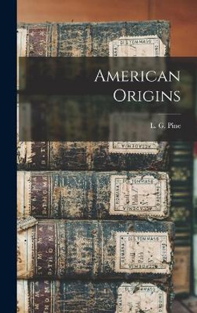 American Origins by L G (Leslie Gilbert) 1907- Pine 9781013734472