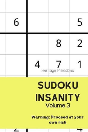 Sudoku Insanity Volume 3: Warning: Proceed at your own risk by Heritage Printables 9781070142517