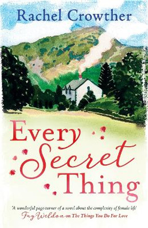 Every Secret Thing: A novel of friendship, betrayal and second chances, for fans of Joanna Trollope and Hilary Boyd by Rachel Crowther