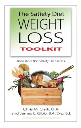 The Satiety Diet Weight Loss Toolkit by James L Gibb 9780987575432