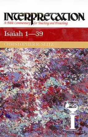 Isaiah 1-39: Interpretation by Christopher R. Seitz 9780804231312