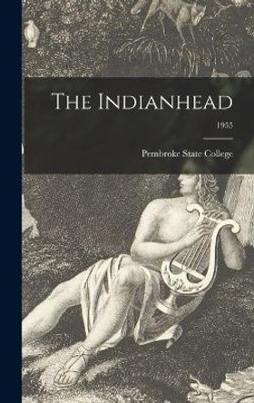 The Indianhead; 1955 by Pembroke State College 9781014080837