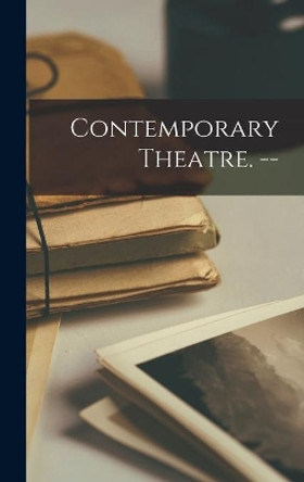 Contemporary Theatre. -- by Anonymous 9781014082961