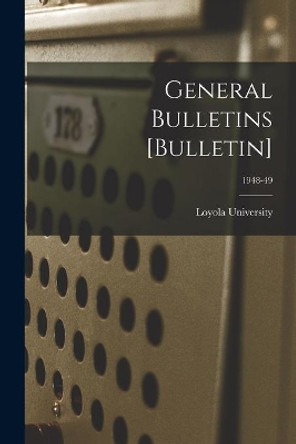 General Bulletins [Bulletin]; 1948-49 by La ) Loyola University (New Orleans 9781014827869