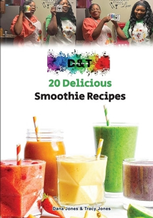 20 Delicious Smoothie Recipes by Dana Jones 9781087993232