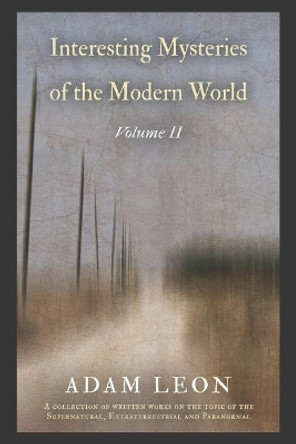 Interesting Mysteries of the Modern World: Volume II by Adam Michael Leon 9781091472525