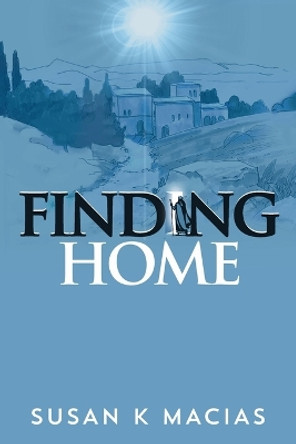 Finding Home by Susan K Macias 9780999308561