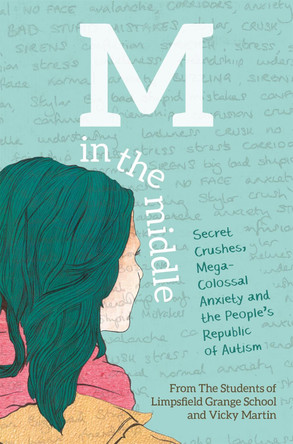 M in the Middle: Secret Crushes, Mega-Colossal Anxiety and the People's Republic of Autism by The Students of Limpsfield Grange School