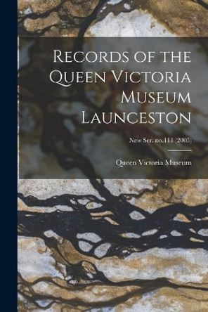 Records of the Queen Victoria Museum Launceston; new ser. no.111 (2003) by Ta Queen Victoria Museum (Launceston 9781015122123