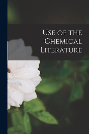 Use of the Chemical Literature by Anonymous 9781014632456