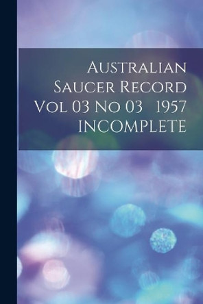 Australian Saucer Record Vol 03 No 03 1957 INCOMPLETE by Anonymous 9781014636904