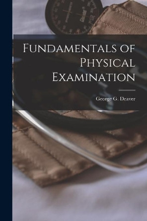 Fundamentals of Physical Examination by George G (George Gilbert) 1 Deaver 9781014640031