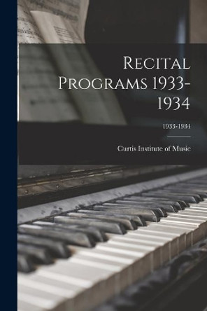 Recital Programs 1933-1934; 1933-1934 by Curtis Institute of Music 9781014659248