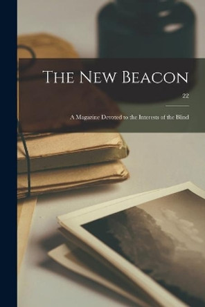 The New Beacon: A Magazine Devoted to the Interests of the Blind; 22 by Anonymous 9781014661036