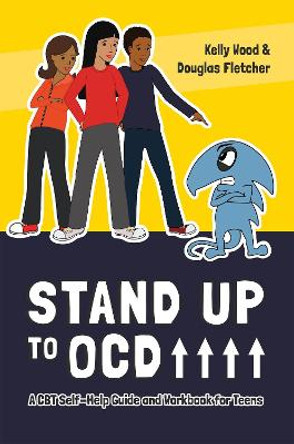 Stand Up to OCD!: A CBT Self-Help Guide and Workbook for Teens by Kelly Wood