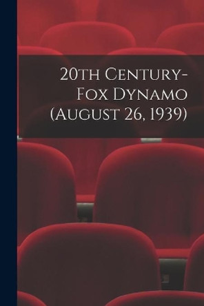 20th Century-Fox Dynamo (August 26, 1939) by Anonymous 9781014662798