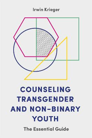 Counseling Transgender and Non-Binary Youth: The Essential Guide by Irwin Krieger