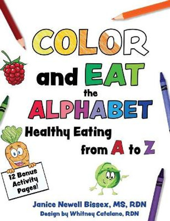 Color and Eat the Alphabet: Healthy Eating from A to Z by Whitney Catalano 9780999301708