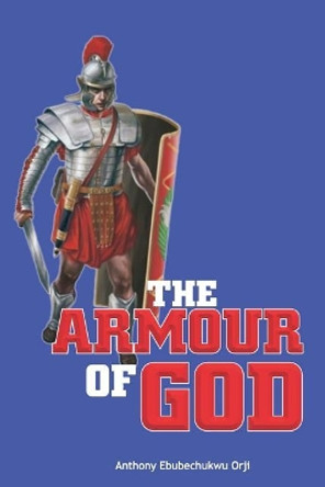The Armour of God by Anthony Ebubechukwu Orji 9781078396301