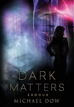 Dark Matters: Exodus (Dark Matters Trilogy Book 3) by Michael Dow 9780996937580