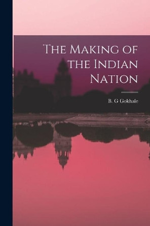 The Making of the Indian Nation by B G Gokhale 9781014686091