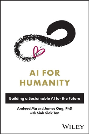 AI for Humanity: Building a Sustainable AI for the Future by Andeed Ma 9781394180301