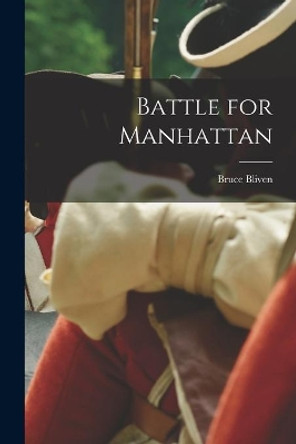 Battle for Manhattan by Bruce 1916- Bliven 9781014725875