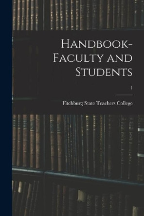 Handbook- Faculty and Students; 1 by Fitchburg State Teachers College 9781014666840