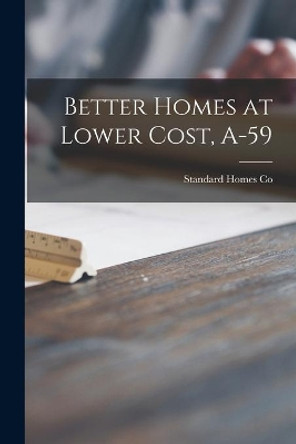 Better Homes at Lower Cost, A-59 by Standard Homes Co 9781014718693