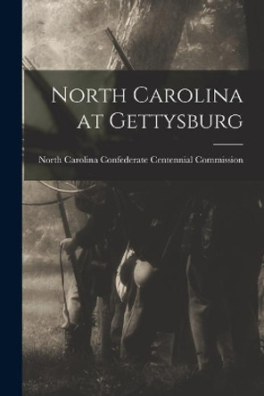 North Carolina at Gettysburg by North Carolina Confederate Centennial 9781014722447