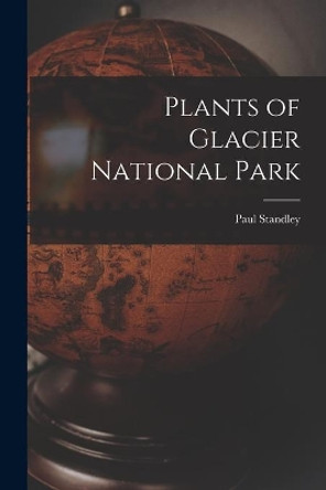 Plants of Glacier National Park by Paul Standley 9781015105553