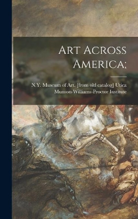 Art Across America; by Ut Munson-Williams-Proctor Institute 9781013611728