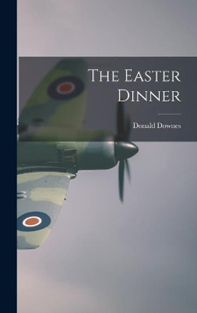 The Easter Dinner by Donald Downes 9781013753671