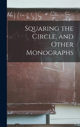 Squaring the Circle, and Other Monographs by Anonymous 9781013765193